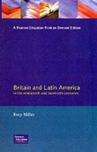 Britain and Latin America in the 19th and 20th Centuries : Studies in Modern History - Rory Miller