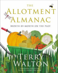 The Allotment Almanac : a month-by-month guide to getting the best from your allotment from much-loved Radio 2 gardener Terry Walton - Terry Walton