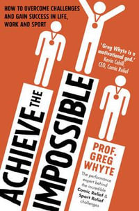 Achieve the Impossible - Greg Whyte