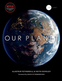 Our Planet : with special foreword by David Attenborough - Keith Scholey