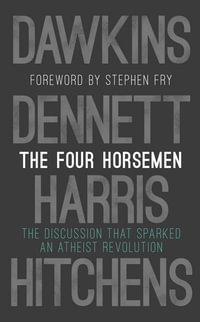 The Four Horsemen : Discussion that Sparked an Atheist Revolution  Foreword by Stephen Fry - Richard Dawkins