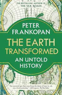 The Earth Transformed : An Untold History - Peter Frankopan