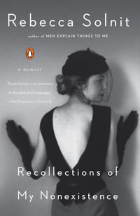 Recollections of My Nonexistence : A Memoir - Rebecca Solnit