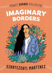 Imaginary Borders : Imaginary Borders - XIUHTEZCATL MARTINEZ