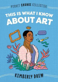 This Is What I Know About Art : This Is What I Know About Art - Kimberly Drew