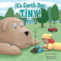 It's Earth Day, Tiny! : Tiny - Cari Meister