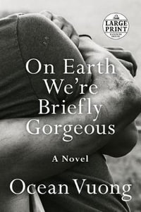 On Earth We're Briefly Gorgeous : A Novel - Ocean Vuong