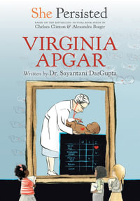 She Persisted: Virginia Apgar : She Persisted - Sayantani DasGupta