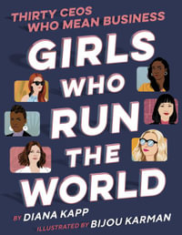 Girls Who Run the World : Thirty CEOs Who Mean Business - Diana Kapp