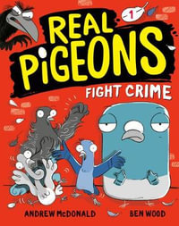 Real Pigeons Fight Crime (Book 1) : Real Pigeons - Andrew McDonald