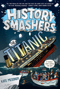 History Smashers : The Titanic - Kate Messner