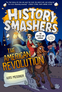 History Smashers : The American Revolution - Kate Messner