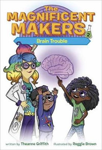 The Magnificent Makers #2 : Brain Trouble - Theanne Griffith