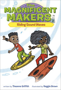 The Magnificent Maker: Riding Sound Waves : Magnificent Makers - Theanne Griffith