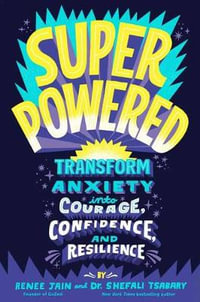 Superpowered : Transform Anxiety into Courage, Confidence, and Resilience - Renee Jain