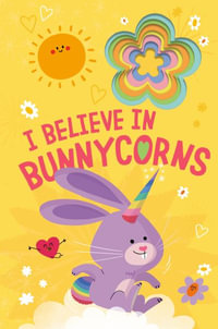 I Believe In Bunnycorns : Llamacorn and Friends - Danielle Mclean