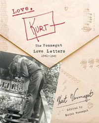 Love, Kurt : The Vonnegut Love Letters, 1941-1945 - Kurt Vonnegut