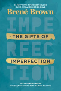 The Gifts of Imperfection : 10th Anniversary Edition: Features a New Foreword and Brand-New Tools - Brené Brown