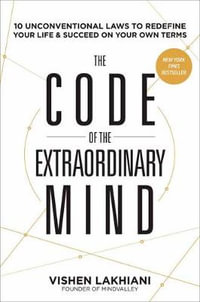 The Code of the Extraordinary Mind : 10 Unconventional Laws to Redefine Your Life and Succeed on Your Own Terms - VISHEN LAKHIANI