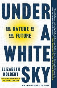 Under a White Sky : The Nature of the Future - Elizabeth Kolbert