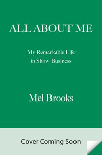 All about Me! : My Remarkable Life in Show Business - Mel Brooks