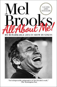 All about Me! : My Remarkable Life in Show Business - Mel Brooks