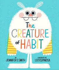 The Creature of Habit : A Creature of Habit Story - Jennifer E. Smith