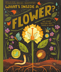 What's Inside A Flower? : And Other Questions About Science and Nature - Rachel Ignotofsky