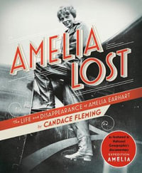 Amelia Lost : The Life And Disappearance Of Amelia Earhart - Candace Fleming