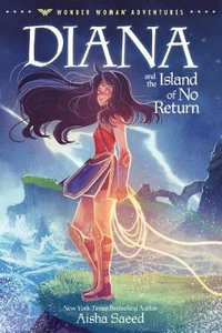 Diana and the Island of No Return : Wonder Woman Adventures - Aisha Saeed