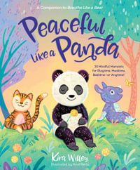 Peaceful Like a Panda : 30 Mindful Moments for Playtime, Mealtime, Bedtime-or Anytime! - Kira Willey