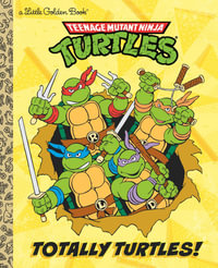 Totally Turtles! (Teenage Mutant Ninja Turtles) : Little Golden Books - Matthew J. Gilbert