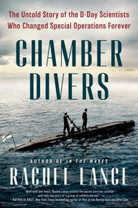 Chamber Divers : The Untold Story of the D-Day Scientists Who Changed Special Operations Forever - Rachel Lance