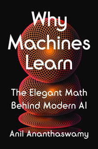 Why Machines Learn : The Elegant Math Behind Modern AI - Anil Ananthaswamy