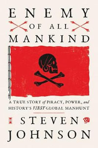 Enemy of All Mankind : A True Story of Piracy, Power, and History's First Global Manhunt - Steven Johnson