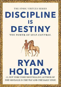 Discipline Is Destiny : The Power of Self-Control - Ryan Holiday