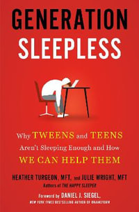 Generation Sleepless : Why Tweens and Teens Aren't Sleeping Enough and How We Can Help Them - Heather Turgeon