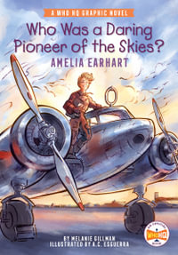 Who Was a Daring Pioneer of the Skies?: Amelia Earhart : A Who HQ Graphic Novel - Melanie Gillman