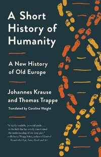 A Short History of Humanity : A New History of Old Europe - Johannes Krause