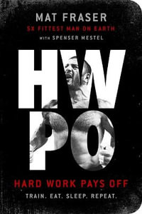 Hwpo : Hard Work Pays Off: A Strength Training Book - Mat Fraser