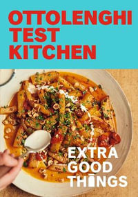 Ottolenghi Test Kitchen : Extra Good Things: Bold, Vegetable-Forward Recipes Plus Homemade Sauces, Condiments, and More to Build a Flavor-Packed Pantry - Noor Murad