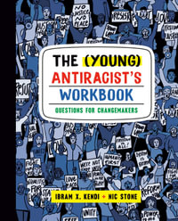 The (Young) Antiracist's Workbook : Questions for Changemakers - Ibram X. Kendi