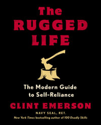 The Rugged Life : The Modern Guide to Self-Reliance: A Survival Guide - Clint Emerson
