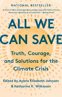 All We Can Save : Truth, Courage, and Solutions for the Climate Crisis - Ayana Elizabeth Johnson