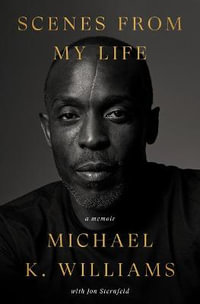 Scenes from My Life : A Memoir - Michael K. Williams