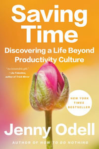 Saving Time : Discovering a Life Beyond Productivity Culture - Jenny Odell