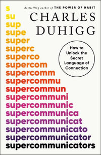 Supercommunicators : How to Unlock the Secret Language of Connection - Charles Duhigg