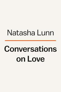 Conversations on Love : Lovers, Strangers, Parents, Friends, Endings, Beginnings - Natasha Lunn