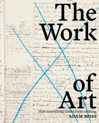 The Work of Art : How Something Comes from Nothing - Adam Moss