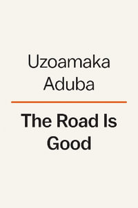 The Road Is Good : How a Mother's Strength Became a Daughter's Purpose - Uzo Aduba